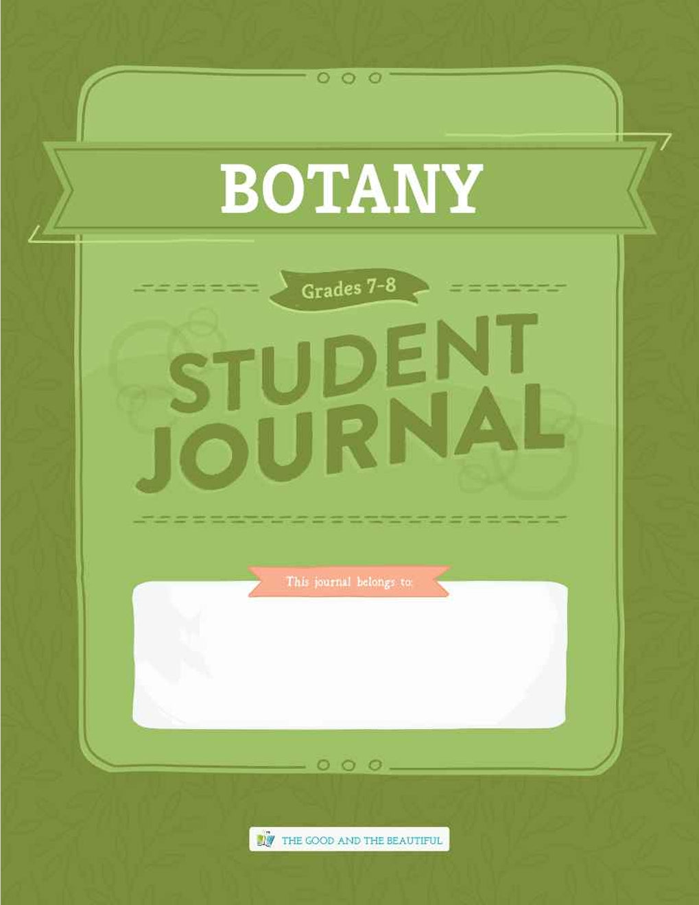 The Good and the Beautiful - Science - Botany Student Journal Grades 7-8 - PDF MUST BE PURCHASED FROM TGATB