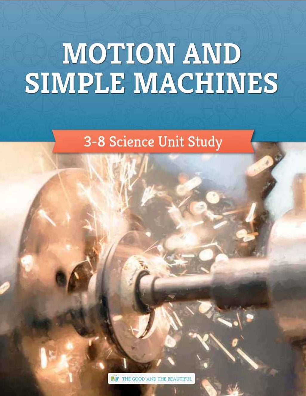 The Good and the Beautiful - Science - Motion and Simple Machines Course Book Grades 3-8 - PDF MUST BE PURCHASED FROM TGATB