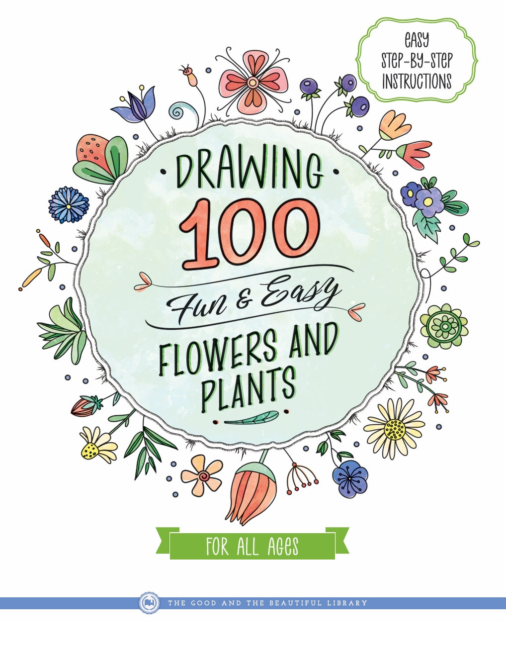 The Good and the Beautiful - Drawing 100 Fun and Easy Flowers and Plants - PDF MUST BE PURCHASED FROM TGATB