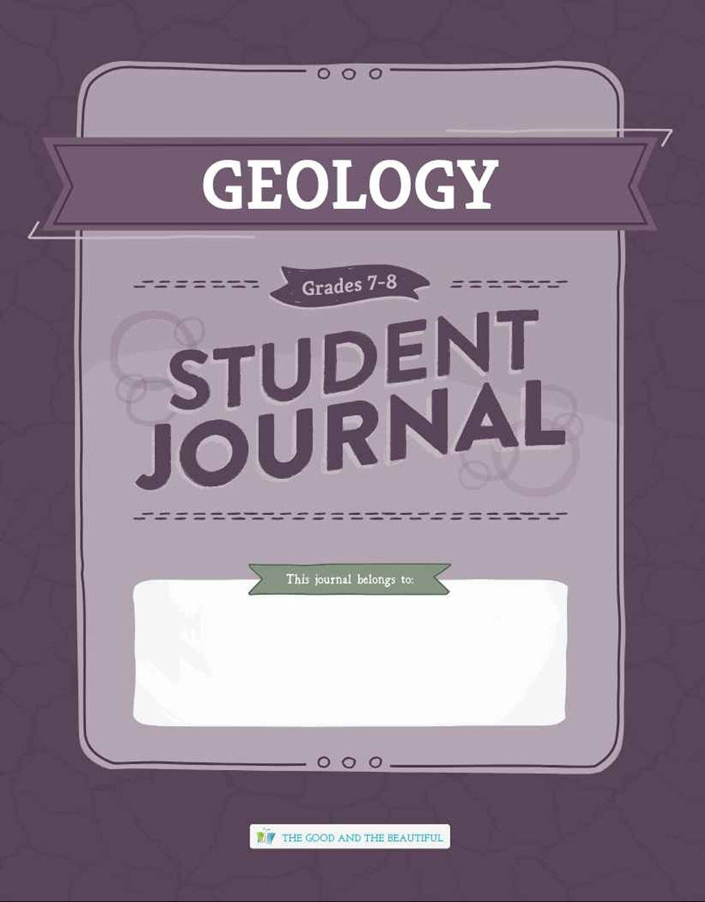 The Good and the Beautiful - Science - Geology Student Journal Grades 7-8 - PDF MUST BE PURCHASED FROM TGATB