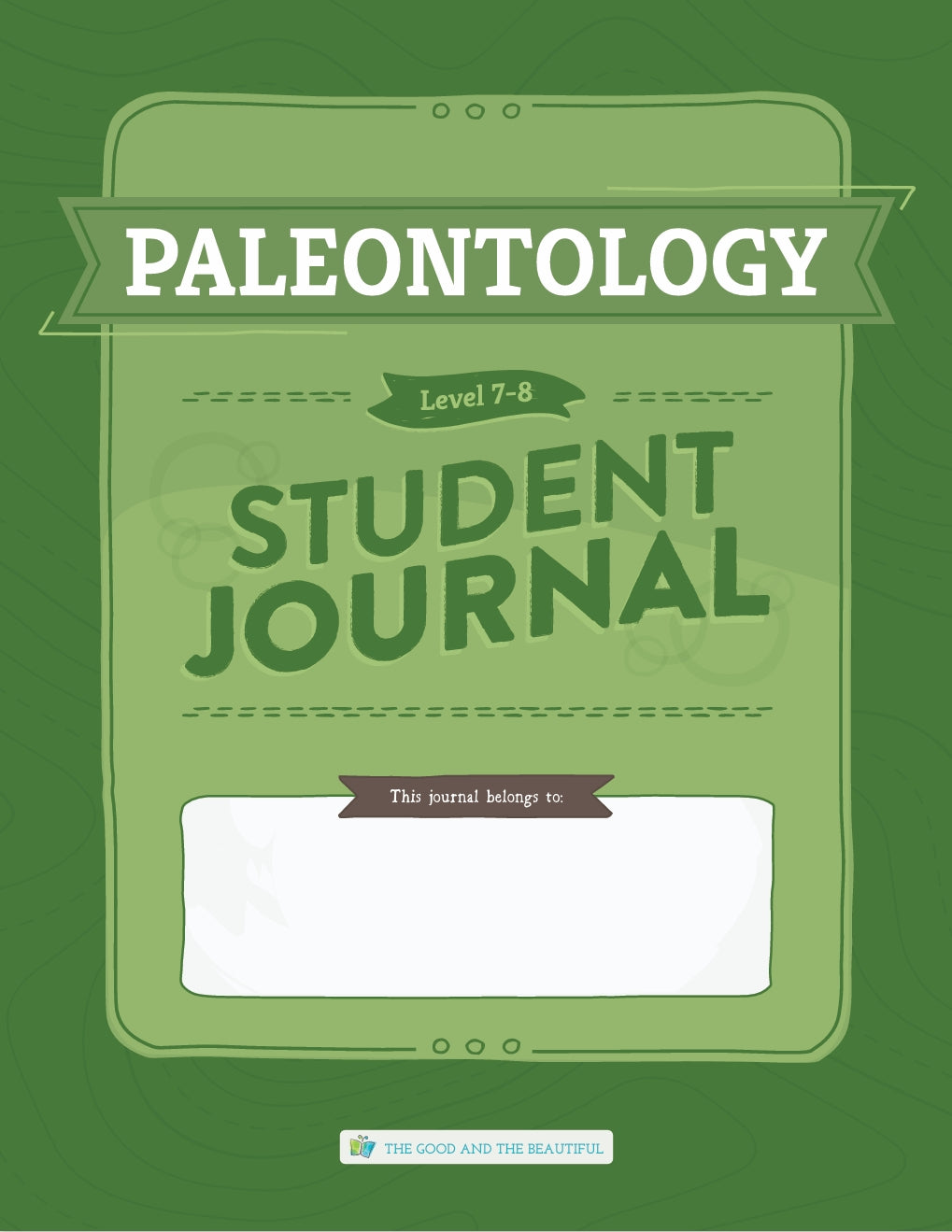 The Good and the Beautiful - Science - Paleontology Student Journal Grades 7-8 - PDF MUST BE PURCHASED FROM TGATB