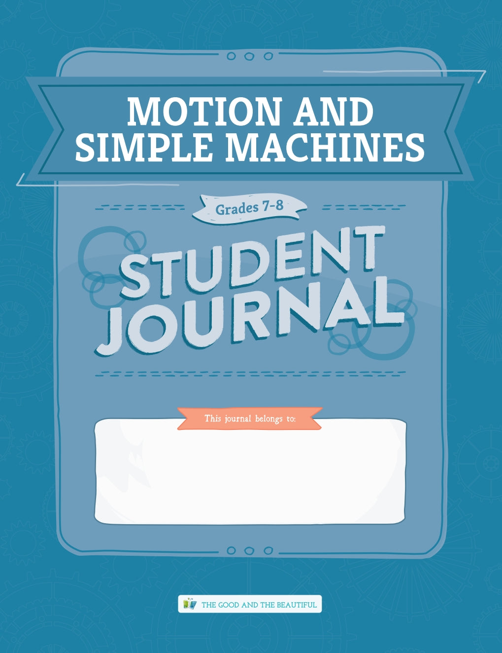 The Good and the Beautiful - Science - Motion and Simple Machines Student Journal Grades 7-8 - PDF MUST BE PURCHASED FROM TGATB