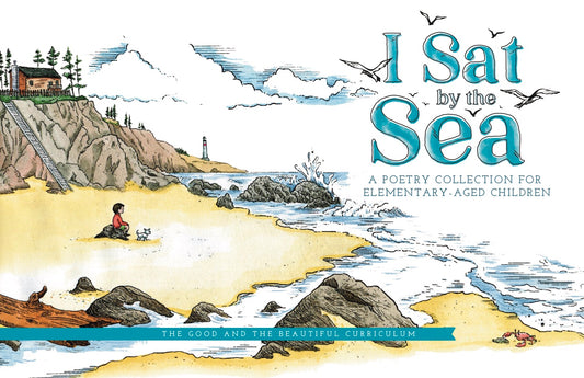 The Good and the Beautiful - Language, Art & Literature L3 Poetry - I Sat by the Sea A5
