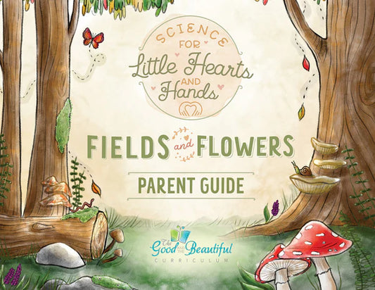 The Good and the Beautiful - Science Stories - Field and Flowers Parents Guide  -  PDF MUST BE PURCHASED FROM TGATB