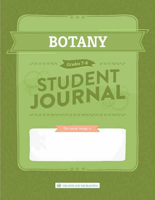 The Good and the Beautiful - Science - Botany Student Journal Grades 7-8  -  PDF MUST BE PURCHASED FROM TGATB