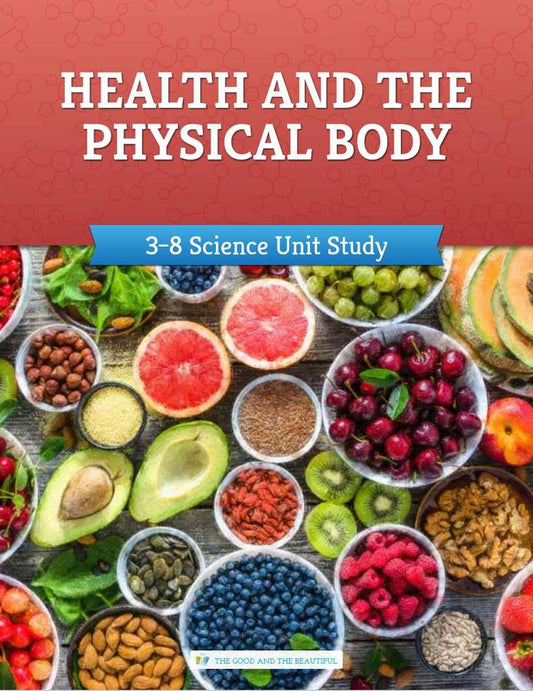 The Good and the Beautiful - Science - Health and the Physical Body Grades 3-8 Study Unit  -  PDF MUST BE PURCHASED FROM TGATB
