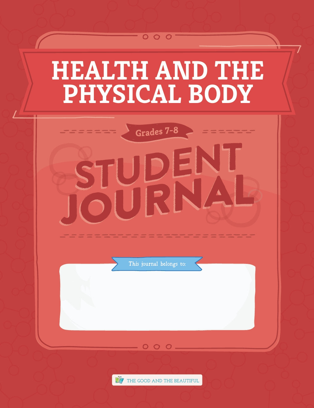 The Good and the Beautiful - Science - Health and the Physical Body Student Journal Grades 7-8  -  PDF MUST BE PURCHASED FROM TGATB