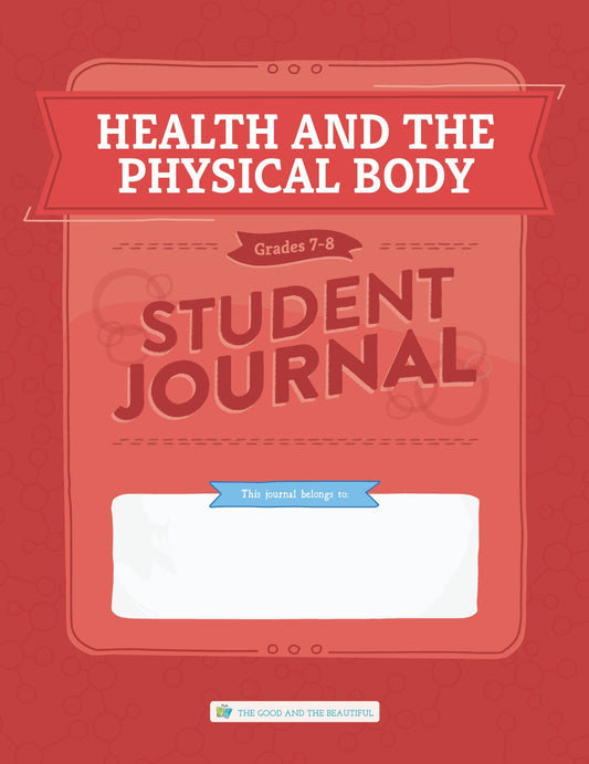 The Good and the Beautiful - Science - Health and the Physical Body Student Journal Grades 7-8  -  PDF MUST BE PURCHASED FROM TGATB