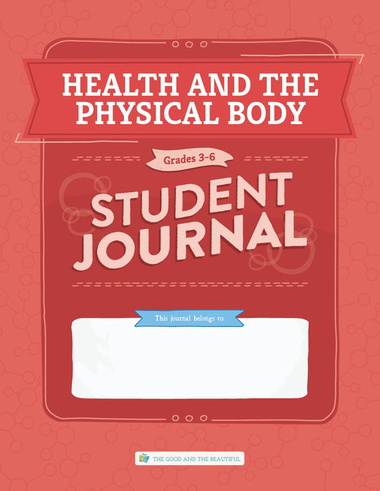 The Good and the Beautiful - Science - Health and the Physical Body Student Journal Grades 3-6  -  PDF MUST BE PURCHASED FROM TGATB
