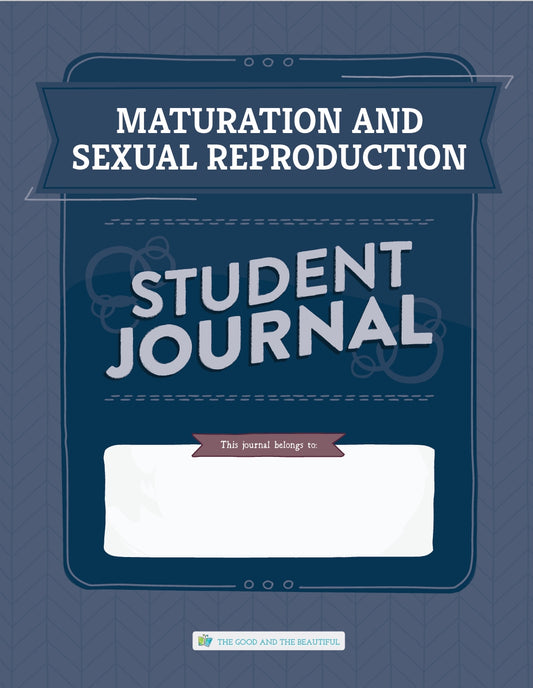 The Good and the Beautiful - Science - Maturation and Sexual Reproduction Student Journal Grades 3-8  -  PDF MUST BE PURCHASED FROM TGATB