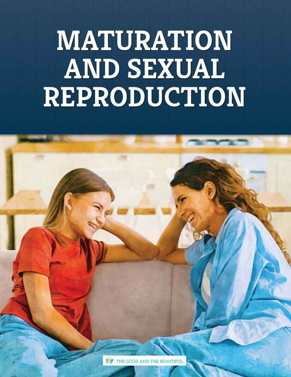 The Good and the Beautiful - Science - Maturation and Sexual Reproduction Grades 3-8 Study Unit  -  PDF MUST BE PURCHASED FROM TGATB