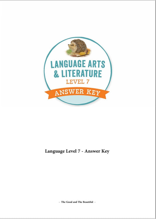 The Good and the Beautiful - Language, Art & Literature L7 Coursebook Answer Key - NEW VERSION