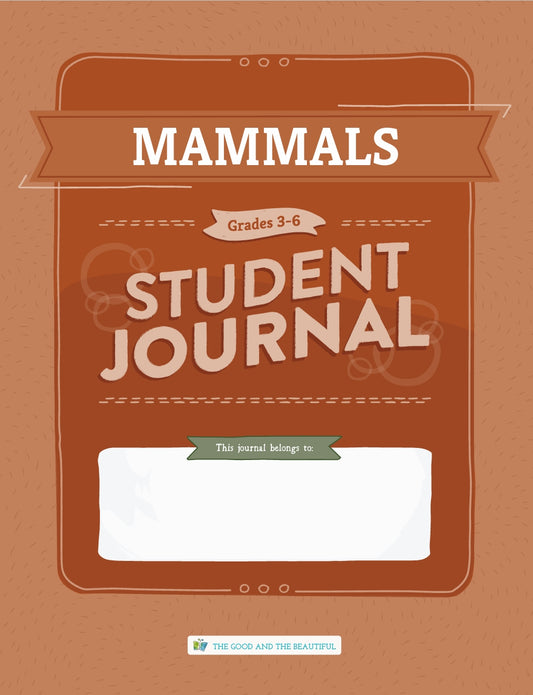 The Good and the Beautiful - Science - Mammals Student Journal Grades 3-6  -  PDF MUST BE PURCHASED FROM TGATB