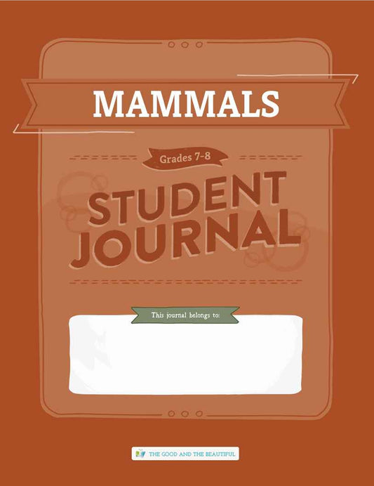 The Good and the Beautiful - Science - Mammals Student Journal Grades 7-8  -  PDF MUST BE PURCHASED FROM TGATB