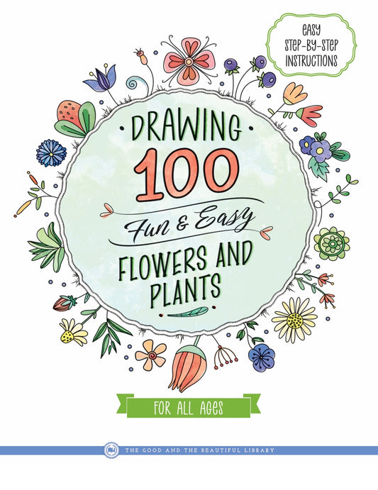 The Good and the Beautiful - Drawing 100 Fun and Easy Flowers and Plants  -  PDF MUST BE PURCHASED FROM TGATB
