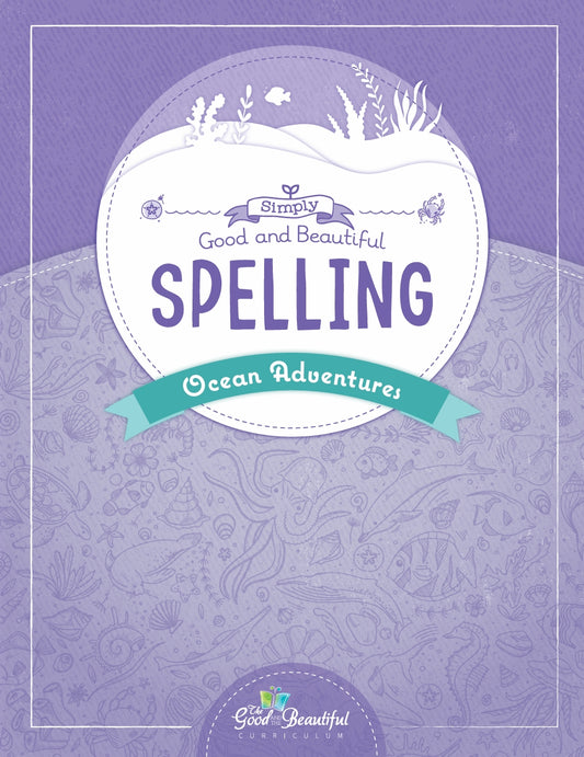 The Good and the Beautiful - Simply Spelling Ocean Adventures - NEW  -  PDF MUST BE PURCHASED FROM TGATB