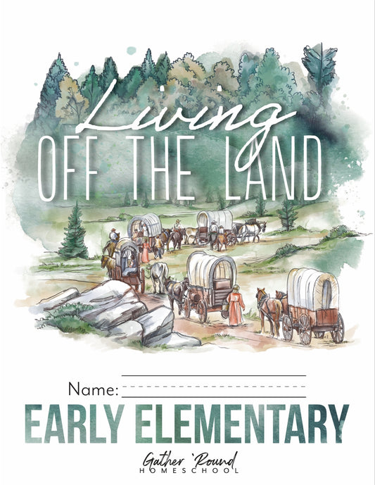 Gather Round - Living Off the Land - Early Elementary  -  PDF MUST BE PURCHASED FROM GATHER ROUND