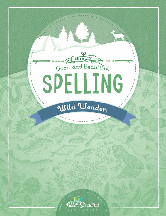 The Good and the Beautiful - Simply Spelling Wild Wonders - NEW  -  PDF MUST BE PURCHASED FROM TGATB