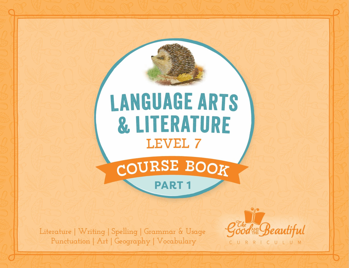 The Good and the Beautiful - Language, Art & Literature L7 Coursebook Part 1 - NEW VERSION