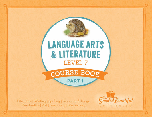 The Good and the Beautiful - Language, Art & Literature L7 Coursebook Part 1 - NEW VERSION