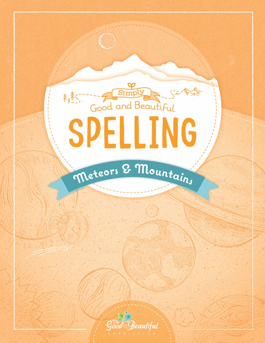 The Good and the Beautiful - Simply Spelling Meteors & Mountains - NEW  -  PDF MUST BE PURCHASED FROM TGATB