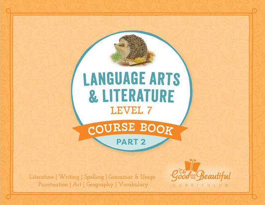 The Good and the Beautiful - Language, Art & Literature L7 Coursebook Part 2 - NEW VERSION