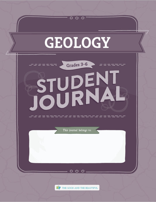 The Good and the Beautiful - Science - Geology Student Journal Grades 3-6  -  PDF MUST BE PURCHASED FROM TGATB