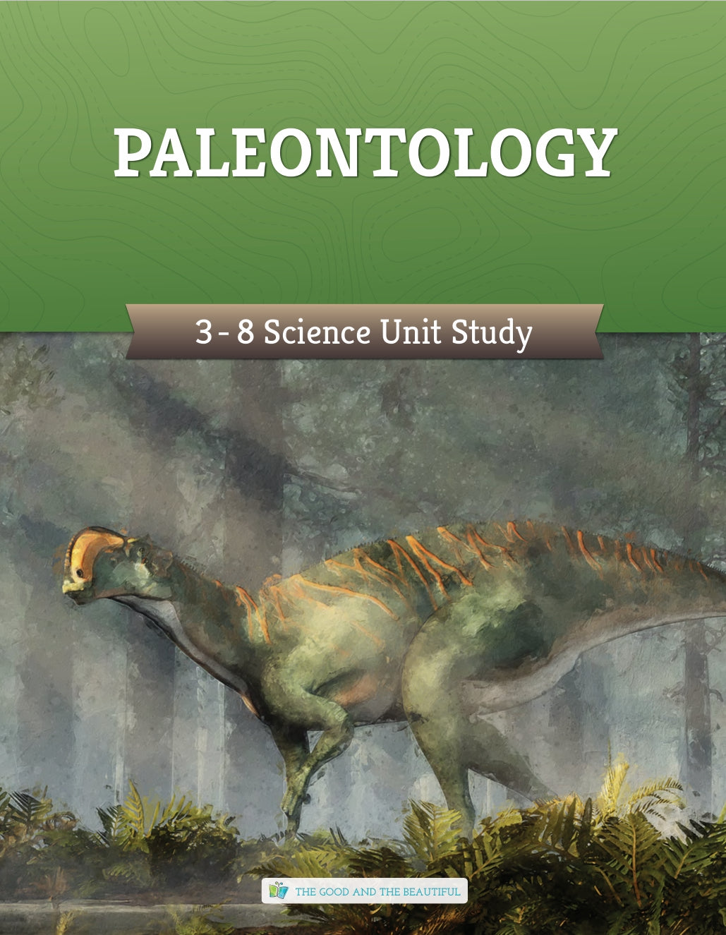The Good and the Beautiful - Science - Paleontology Grades 3-8 Study Unit  -  PDF MUST BE PURCHASED FROM TGATB