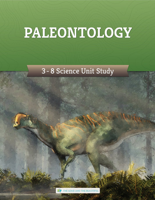 The Good and the Beautiful - Science - Paleontology Grades 3-8 Study Unit  -  PDF MUST BE PURCHASED FROM TGATB