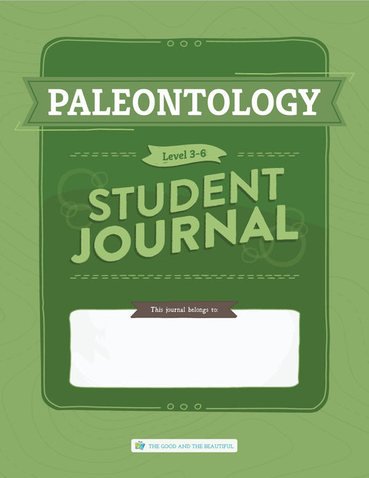 The Good and the Beautiful - Science - Paleontology Student Journal Grades 3-6  -  PDF MUST BE PURCHASED FROM TGATB