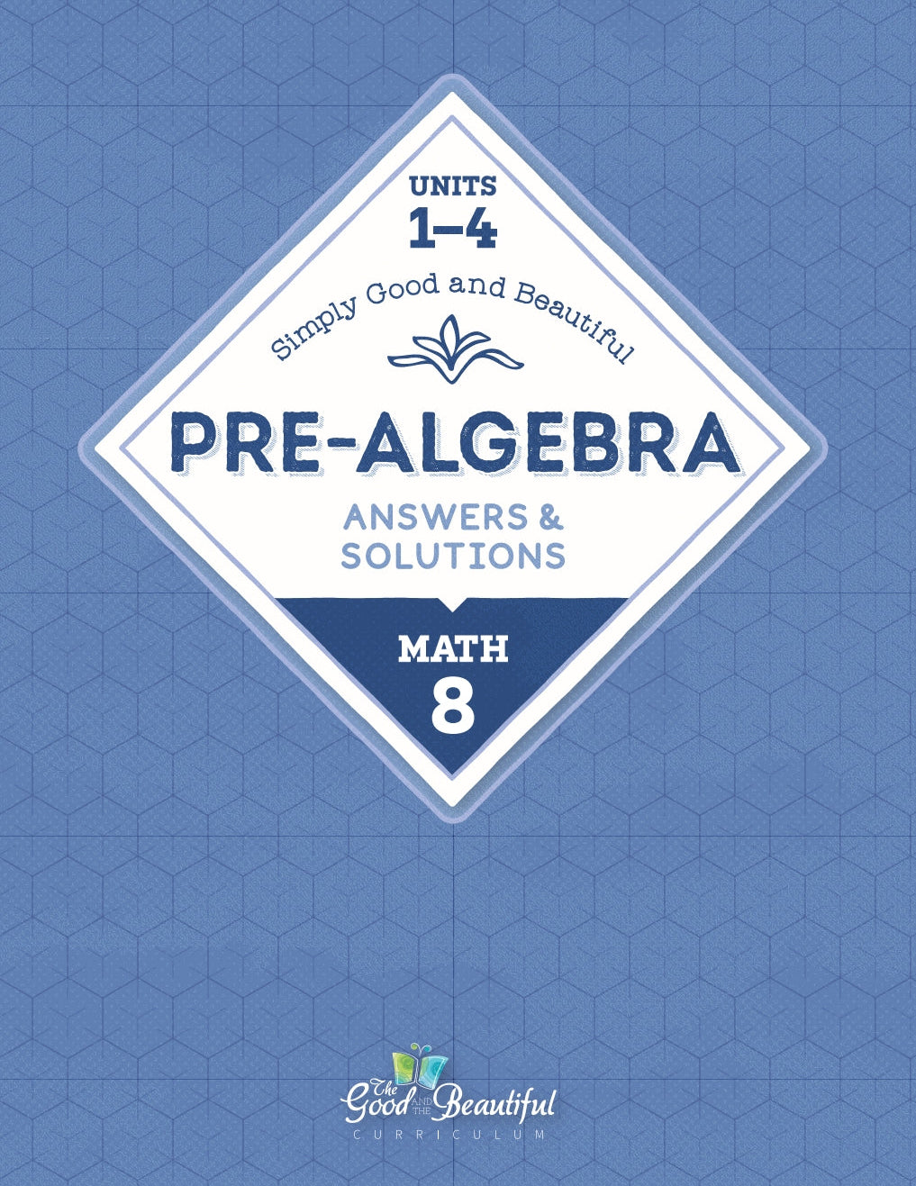 The Good and the Beautiful - Maths Grade 8: Pre-Algebra Answers and Solutions Manual