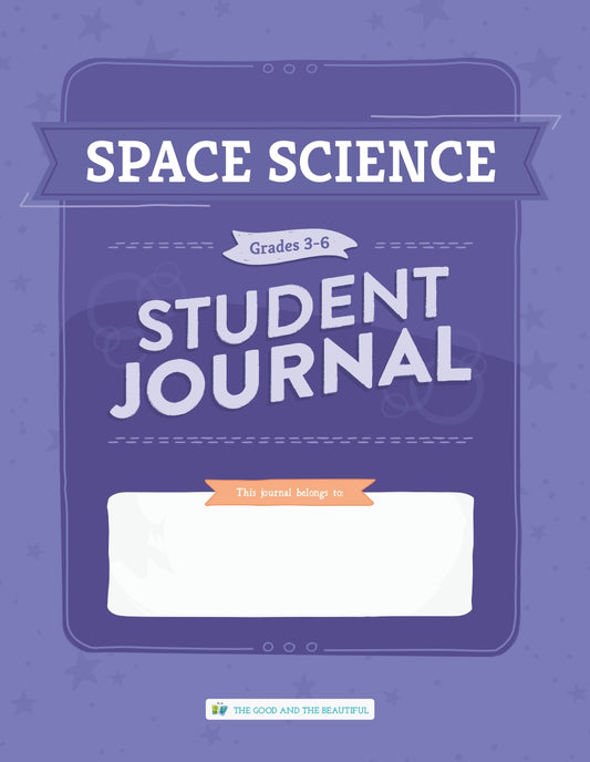 The Good and the Beautiful - Science - Space Science Student Journal Grades 3-6  -  PDF MUST BE PURCHASED FROM TGATB