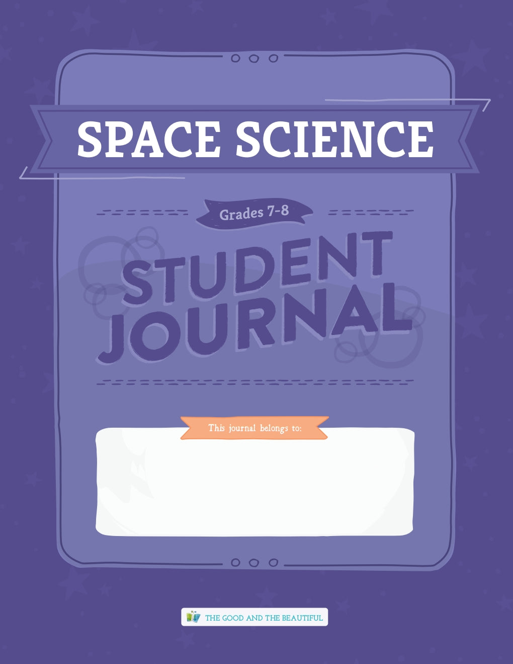 The Good and the Beautiful - Science - Space Science Student Journal Grades 7-8  -  PDF MUST BE PURCHASED FROM TGATB