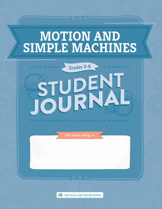 The Good and the Beautiful - Science - Motion and Simple Machines Student Journal Grades 3-6  -  PDF MUST BE PURCHASED FROM TGATB