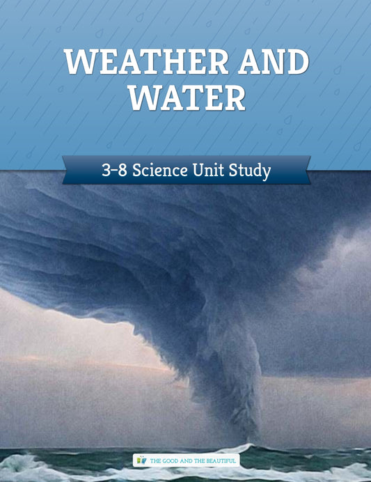 The Good and the Beautiful - Science - Weather and Water Course Book Grades 3-8  -  PDF MUST BE PURCHASED FROM TGATB