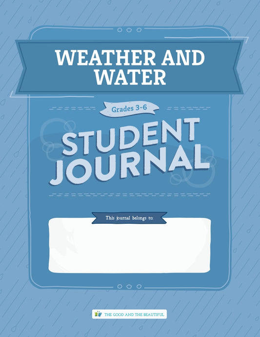 The Good and the Beautiful - Science - Weather and Water Student Journal Grades 3-6  -  PDF MUST BE PURCHASED FROM TGATB
