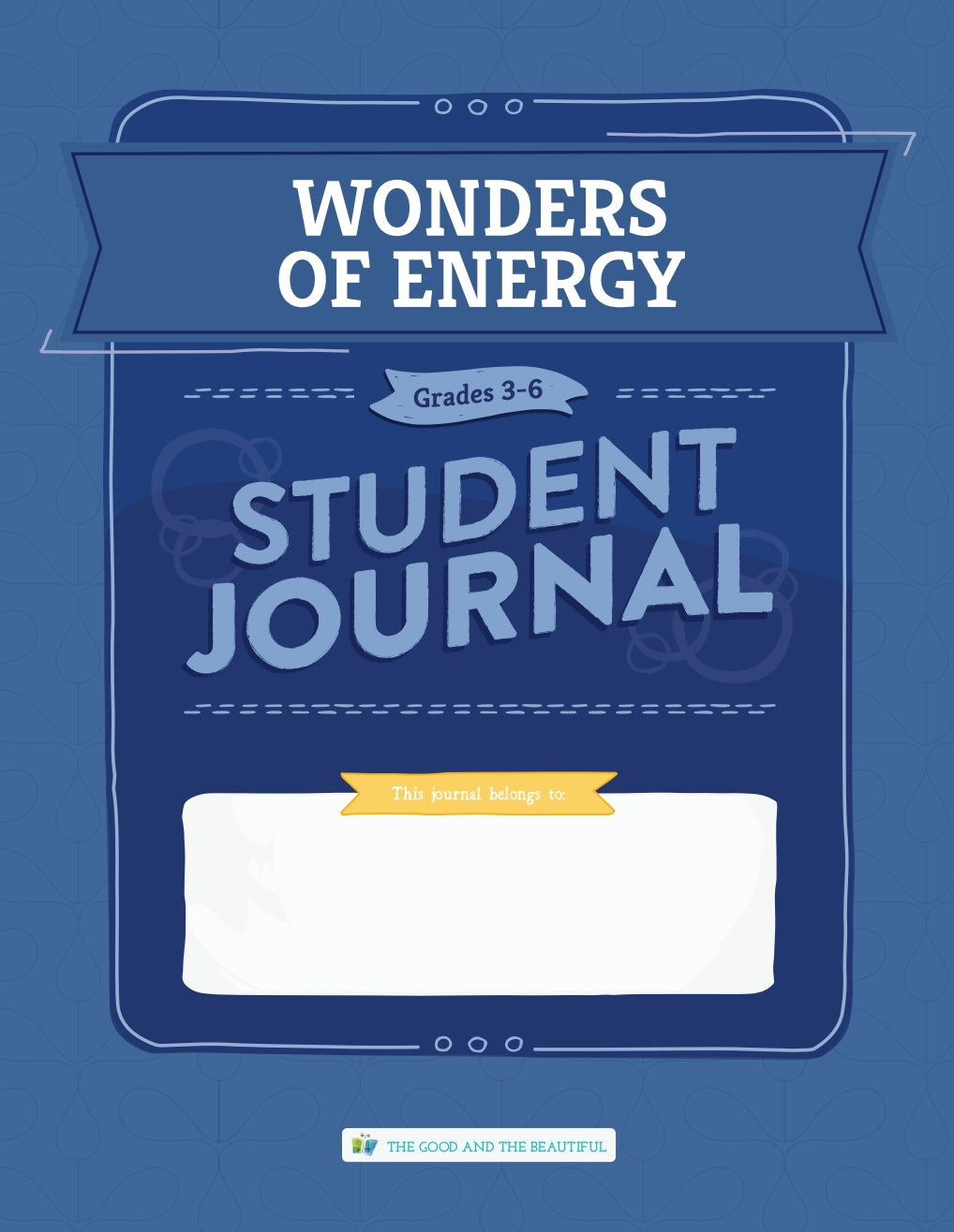 The Good and the Beautiful - Science - Wonders of Energy Student Journal Grades 3-6  -  PDF MUST BE PURCHASED FROM TGATB