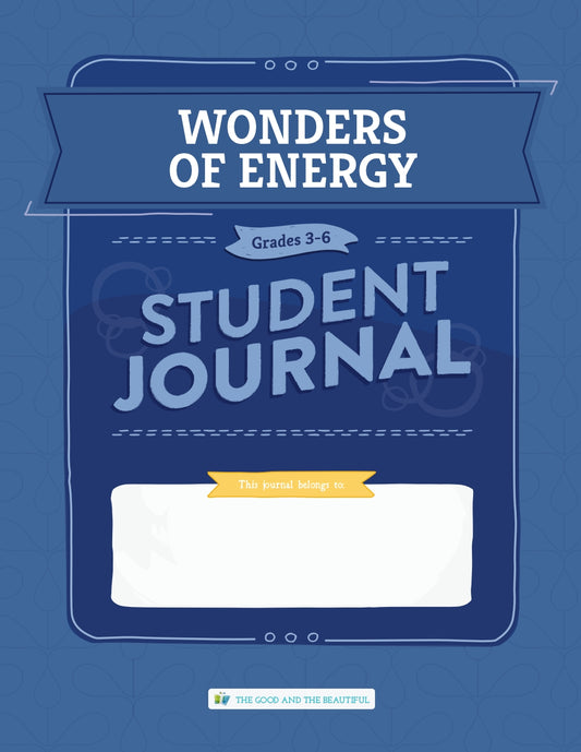 The Good and the Beautiful - Science - Wonders of Energy Student Journal Grades 3-6  -  PDF MUST BE PURCHASED FROM TGATB