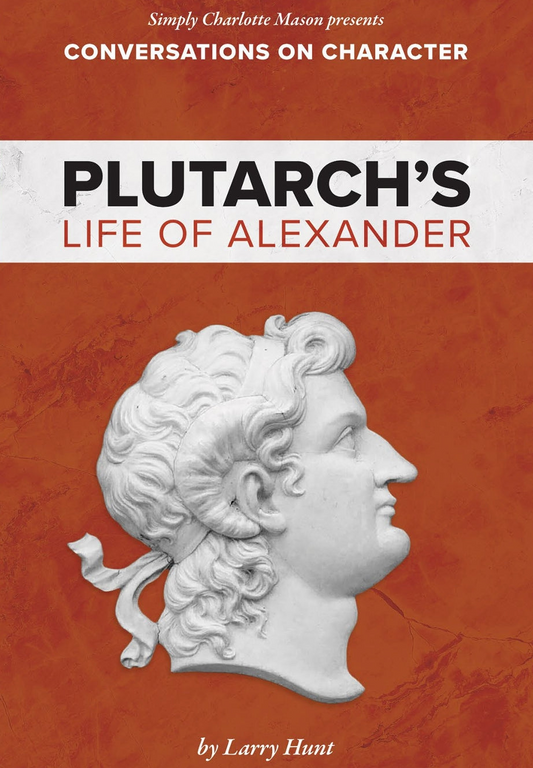 Conversations on Character: Plutarch’s Life of Alexander A5  -  PDF MUST BE PURCHASED FROM SIMPLY CHARLOTTE MASON