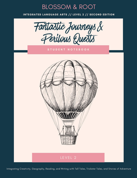 Blossom and Root - Integrated Language Arts - Level 2 - Student Notebook Second Edition - Fantastic Journeys & Perilous Quests -  PDF MUST BE PURCHASED FROM BLOSSOM AND ROOT