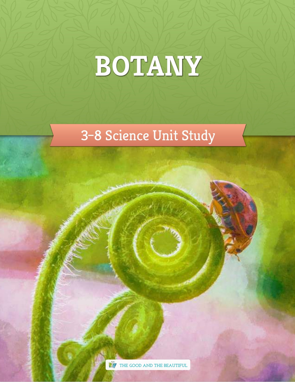 The Good and the Beautiful - Science - Botany Grades 3-8 Study Unit  -  PDF MUST BE PURCHASED FROM TGATB
