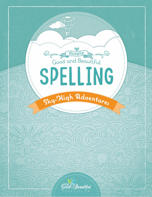 The Good and the Beautiful - Simply Spelling Sky-High Adventures - NEW  -  PDF MUST BE PURCHASED FROM TGATB