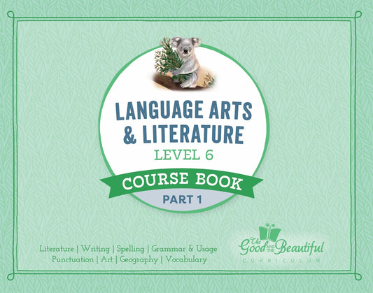 The Good and the Beautiful - Language, Art & Literature L6 Coursebook Part 1 - NEW VERSION