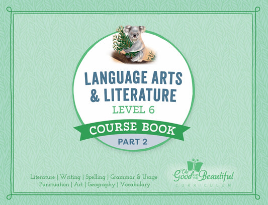 The Good and the Beautiful - Language, Art & Literature L6 Coursebook Part 2 - NEW VERSION