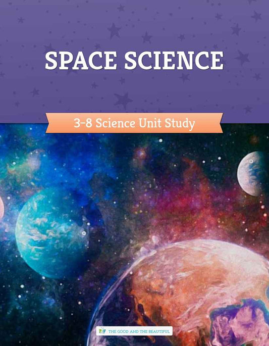 The Good and the Beautiful - Science - Space Science Course Book Grades 3-8  -  PDF MUST BE PURCHASED FROM TGATB