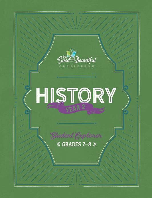 The Good and the Beautiful - History - Year 2 Student Explorer Grades 7-8  -  PDF MUST BE PURCHASED FROM TGATB